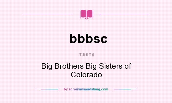 What does bbbsc mean? It stands for Big Brothers Big Sisters of Colorado