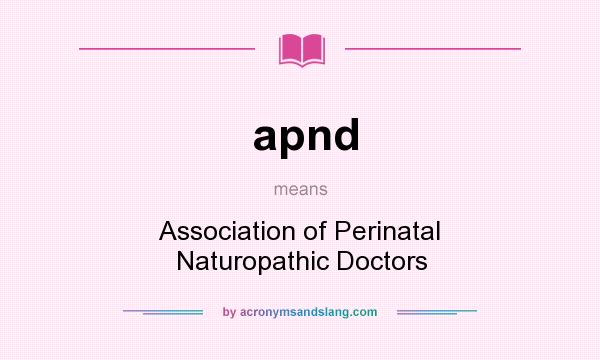 What does apnd mean? It stands for Association of Perinatal Naturopathic Doctors