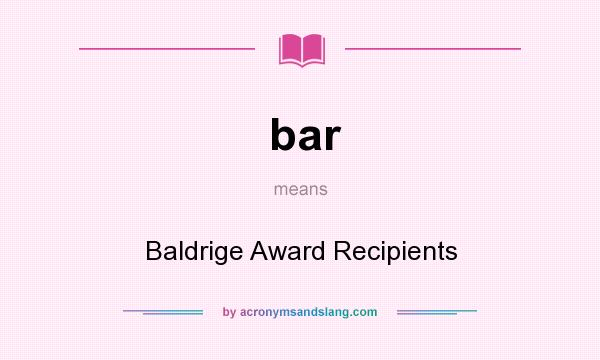 What does bar mean? It stands for Baldrige Award Recipients