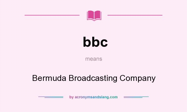 What does bbc mean? It stands for Bermuda Broadcasting Company