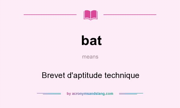 What does bat mean? It stands for Brevet d`aptitude technique