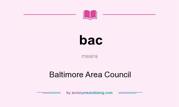 What does bac mean? It stands for Baltimore Area Council