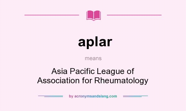 What does aplar mean? It stands for Asia Pacific League of Association for Rheumatology