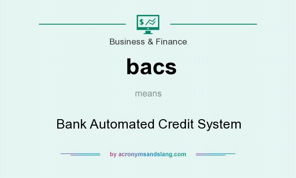 What does bacs mean? It stands for Bank Automated Credit System