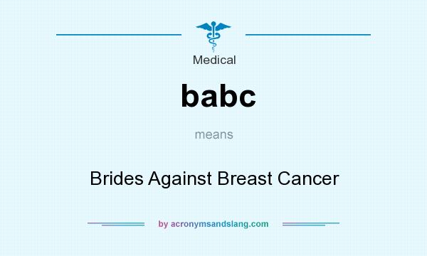What does babc mean? It stands for Brides Against Breast Cancer