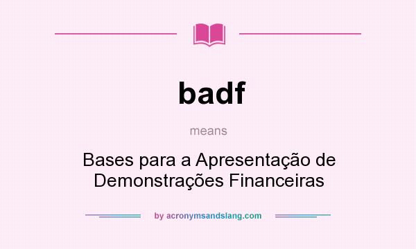 What does badf mean? It stands for Bases para a Apresentação de Demonstrações Financeiras