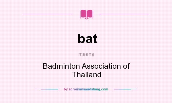 What does bat mean? It stands for Badminton Association of Thailand