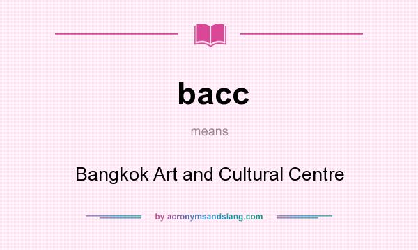 What does bacc mean? It stands for Bangkok Art and Cultural Centre