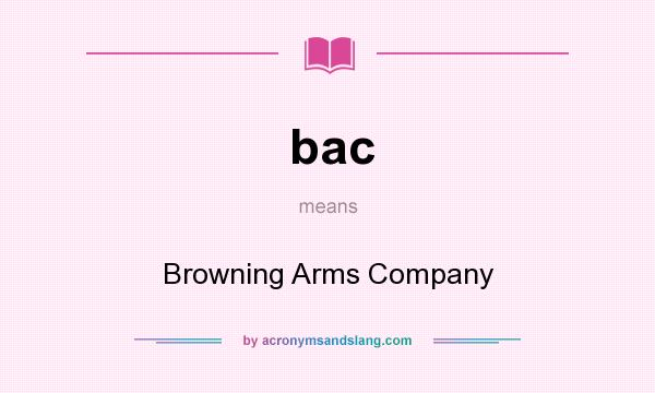 What does bac mean? It stands for Browning Arms Company