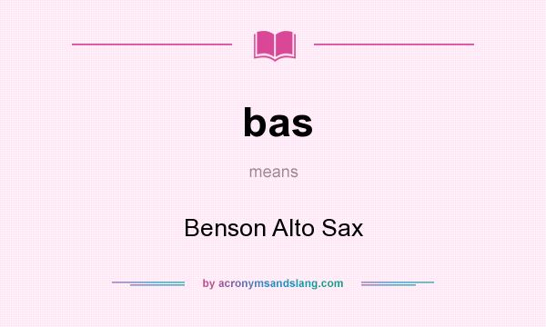 What does bas mean? It stands for Benson Alto Sax