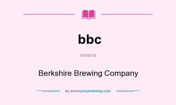 What does bbc mean? It stands for Berkshire Brewing Company