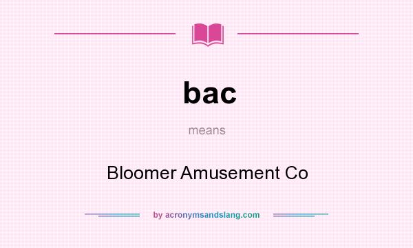 What does bac mean? It stands for Bloomer Amusement Co