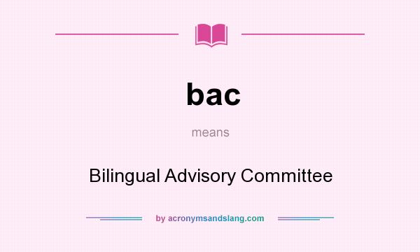 What does bac mean? It stands for Bilingual Advisory Committee