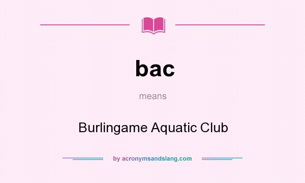 What does bac mean? It stands for Burlingame Aquatic Club