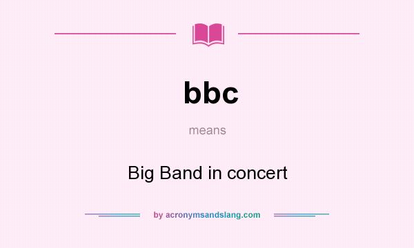 What does bbc mean? It stands for Big Band in concert
