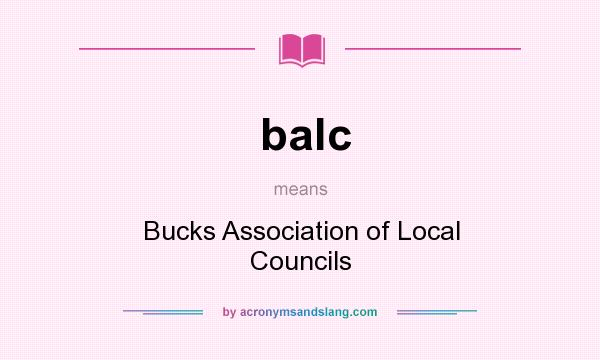 What does balc mean? It stands for Bucks Association of Local Councils