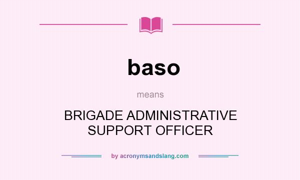What does baso mean? It stands for BRIGADE ADMINISTRATIVE SUPPORT OFFICER