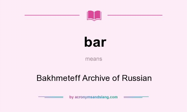 What does bar mean? It stands for Bakhmeteff Archive of Russian