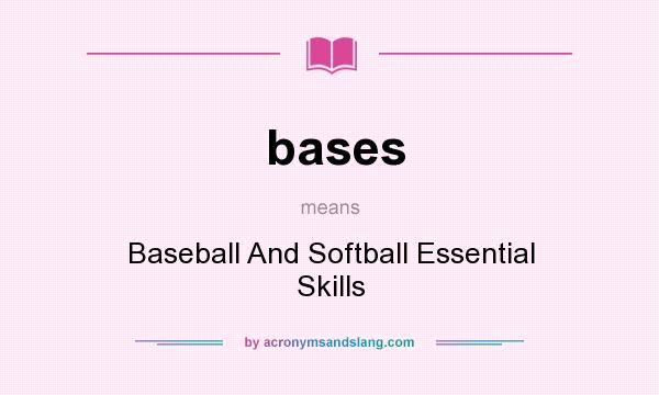 What does bases mean? It stands for Baseball And Softball Essential Skills