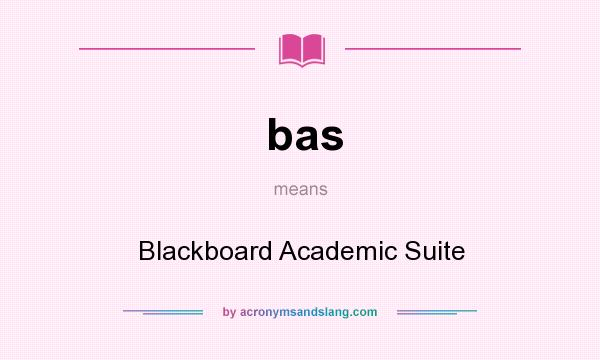 What does bas mean? It stands for Blackboard Academic Suite