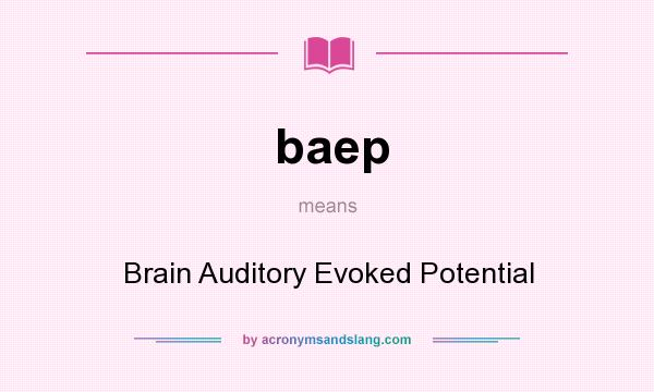 What does baep mean? It stands for Brain Auditory Evoked Potential