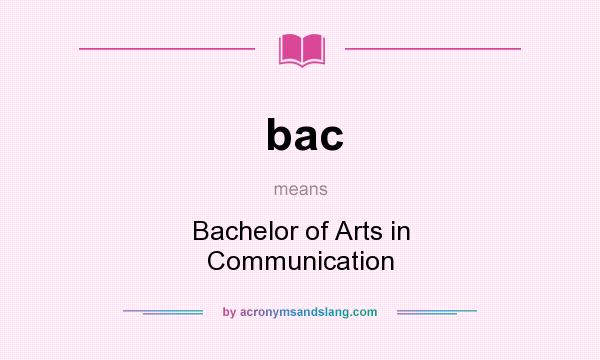What does bac mean? It stands for Bachelor of Arts in Communication