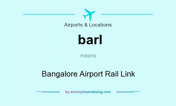 What does barl mean? It stands for Bangalore Airport Rail Link
