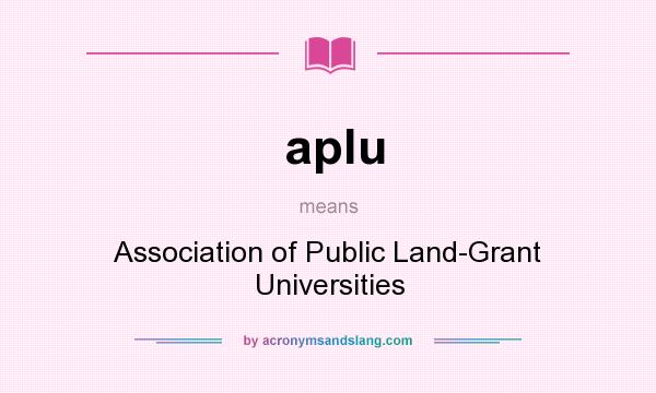 What does aplu mean? It stands for Association of Public Land-Grant Universities