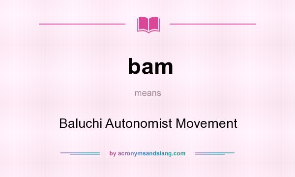 What does bam mean? It stands for Baluchi Autonomist Movement