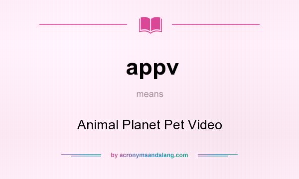What does appv mean? It stands for Animal Planet Pet Video