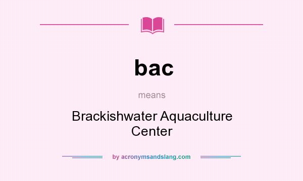 What does bac mean? It stands for Brackishwater Aquaculture Center