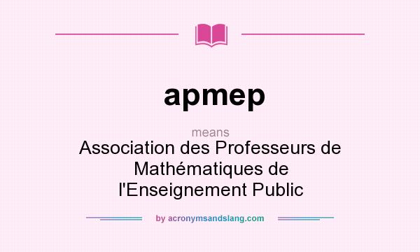 What does apmep mean? It stands for Association des Professeurs de Mathématiques de l`Enseignement Public