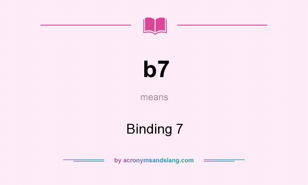 What does b7 mean? It stands for Binding 7