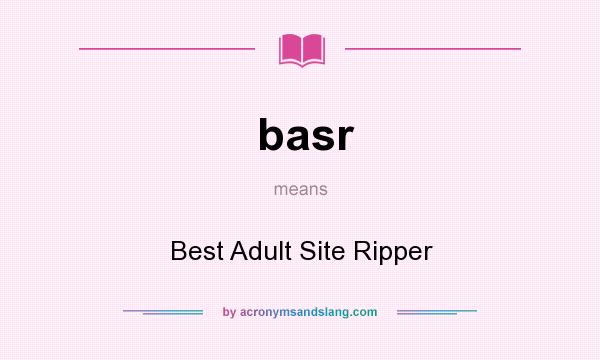 What does basr mean? It stands for Best Adult Site Ripper