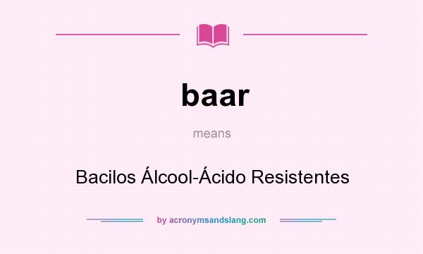 What does baar mean? It stands for Bacilos Álcool-Ácido Resistentes