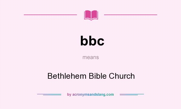 What does bbc mean? It stands for Bethlehem Bible Church
