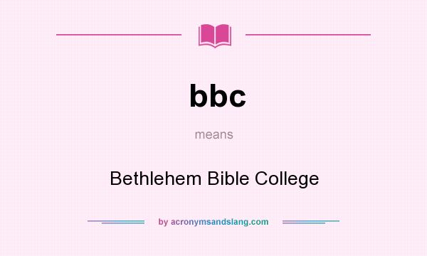 What does bbc mean? It stands for Bethlehem Bible College