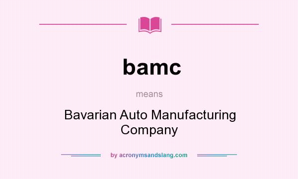 What does bamc mean? It stands for Bavarian Auto Manufacturing Company