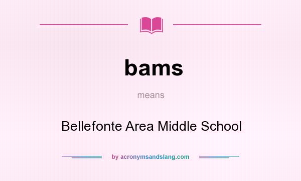 What does bams mean? It stands for Bellefonte Area Middle School