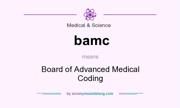 What does bamc mean? It stands for Board of Advanced Medical Coding