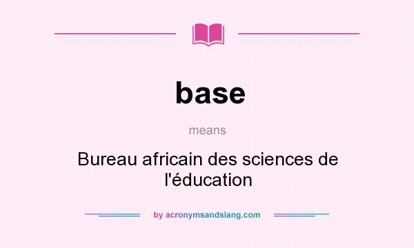 What does base mean? It stands for Bureau africain des sciences de l`éducation