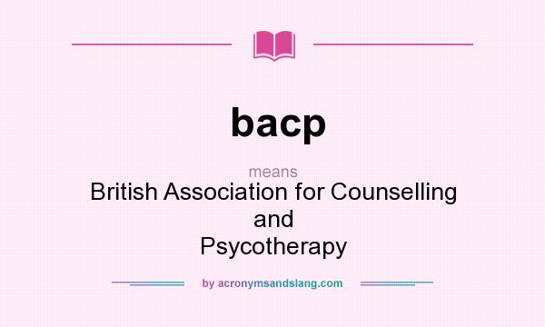 What does bacp mean? It stands for British Association for Counselling and Psycotherapy