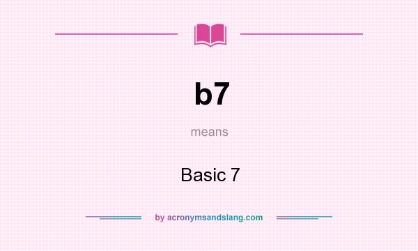 What does b7 mean? It stands for Basic 7