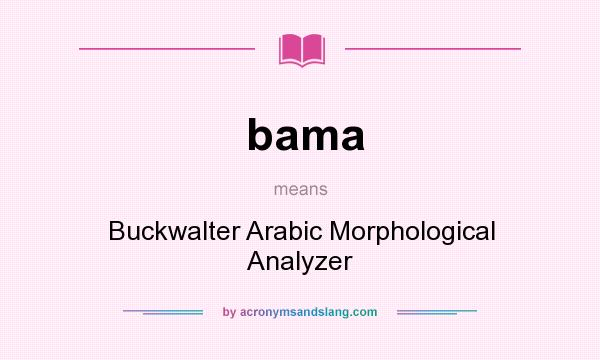 What does bama mean? It stands for Buckwalter Arabic Morphological Analyzer