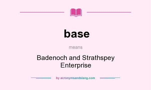 What does base mean? It stands for Badenoch and Strathspey Enterprise