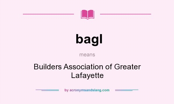What does bagl mean? It stands for Builders Association of Greater Lafayette