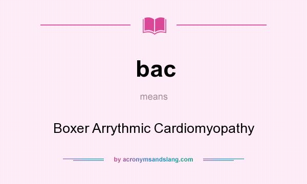 What does bac mean? It stands for Boxer Arrythmic Cardiomyopathy