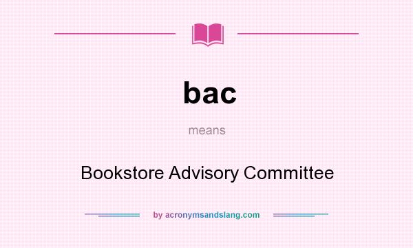 What does bac mean? It stands for Bookstore Advisory Committee