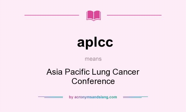 What does aplcc mean? It stands for Asia Pacific Lung Cancer Conference