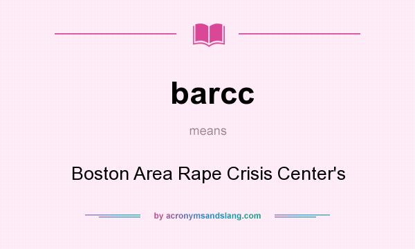 What does barcc mean? It stands for Boston Area Rape Crisis Center`s